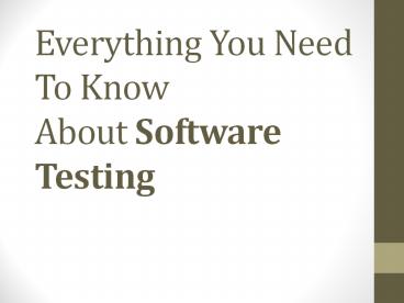 Everything You Need To Know About Software Testing