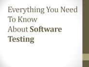 Everything You Need To Know About Software Testing