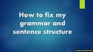 How to Fix My Grammar and Sentence Structure