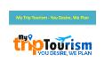 MyTripTourism - You Desire, We will Plan Your Holiday PowerPoint PPT Presentation