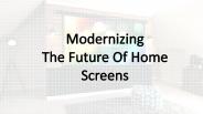 Modernizing The Future Of Home Screens