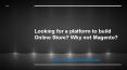 Looking for a Platform To Build Online Store? Why Not Magento? PowerPoint PPT Presentation