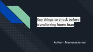 Key things to check before transferring home loan