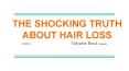 THE SHOCKING TRUTH ABOUT HAIR LOSS PowerPoint PPT Presentation