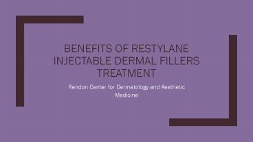 Benefits of Restylane Injectable Dermal Fillers Treatment