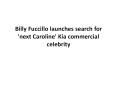 Billy Fuccillo launches search for 'next Caroline' Kia commercial celebrity PowerPoint PPT Presentation