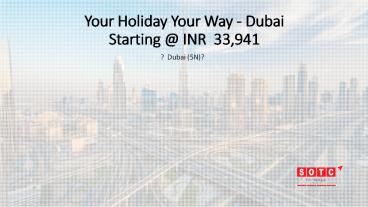 Your Holiday Your Way - Dubai With SOTC Holidays