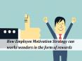 How Employee Motivation Strategy can works wonders in the form of rewards PowerPoint PPT Presentation
