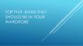 Top Five Jeans That Should Be in Your Wardrobe PowerPoint PPT Presentation