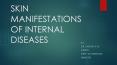 SKIN MANIFESTATIONS OF INTERNAL DISEASES PowerPoint PPT Presentation