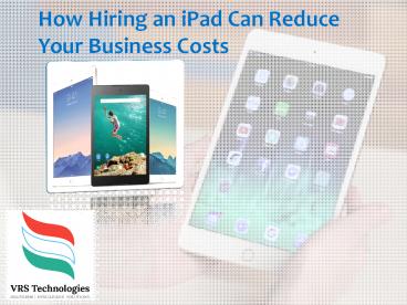 How Hiring an iPad can reduce your business