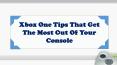 Xbox One Tips That Get The Most Out Of Your Console PowerPoint PPT Presentation