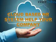 CLOUD BASED HR SYSTEM HELP YOUR COMPANY