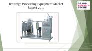 Beverage processing equipment market report 2017