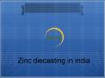 Zinc diecasting in india (1) PowerPoint PPT Presentation
