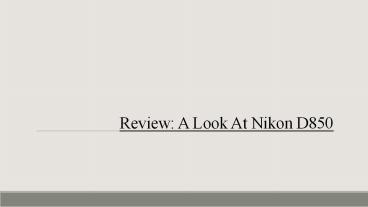 Review: A Look At Nikon D850