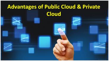 Advantages of Public Cloud and Private Cloud