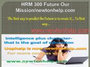 HRM 300 Future Our Mission/newtonhelp.com PowerPoint PPT Presentation