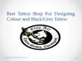 Best Tattoo Shop For Designing Colour and Black/Grey Tattoo PowerPoint PPT Presentation