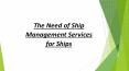 The Need of Ship Management Services for Ships PowerPoint PPT Presentation