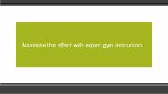 Maximise the effect with expert gym instructors