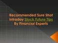 Recommended Sure Shot Intraday Stock Future Tips By Financial Experts PowerPoint PPT Presentation
