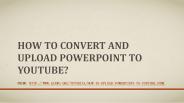 How to Convert and Upload PowerPoint to Youtube