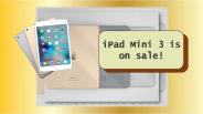 iPad Mini 3 is on sale!
