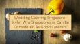 Wedding Catering Singapore-Style: Why Singaporeans Can Be Considered As Good Caterers PowerPoint PPT Presentation
