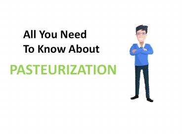 All you need to know about Pasteurization