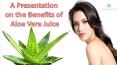 A Presentation on the Benefits of Aloe Vera Juice PowerPoint PPT Presentation