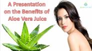 A Presentation on the Benefits of Aloe Vera Juice