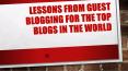 Lessons From Guest Blogging For The Top Blogs In The World PowerPoint PPT Presentation