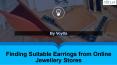 Finding Suitable Earrings from Online Jewellery Stores PowerPoint PPT Presentation