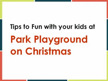 Tips to Fun with your kids at park playground on Christmas