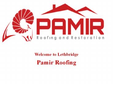 Pamir Roofing - Lethbridge Roofing Repairs