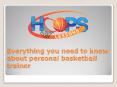 Everything you need to know about personal basketball trainer PowerPoint PPT Presentation