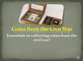 Essentials in collecting coins from the civil war PowerPoint PPT Presentation