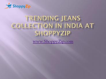 Trending Jeans collection in India at ShoppyZip
