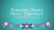 Romantic Dinner Ideas - TogetherV