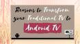 Reasons to Transform your Traditional TV to Android TV PowerPoint PPT Presentation