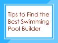 Tips To Find The Best Swimming Pool Builder PowerPoint PPT Presentation