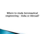 Where to study Aeronautical engineering – India or Abroad