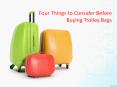 Four Things to Consider Before Buying Trolley Bags