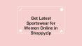 Get Latest Sportswear for Women Online in Shoppyzip PowerPoint PPT Presentation