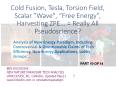Cold fusion, Tesla, Scalar wave, Torsion field, "Free energy", Zeropoint Energy Extraction..= Really All Pseudo Science?(part 10 of 14). PowerPoint PPT Presentation