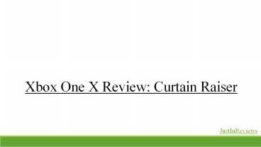 Xbox one x review: curtain raiser