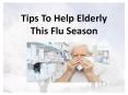 Easy Tips To Help Elderly This Flu Season PowerPoint PPT Presentation
