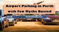 Airport Parking in Perth with Few Myths Busted PowerPoint PPT Presentation