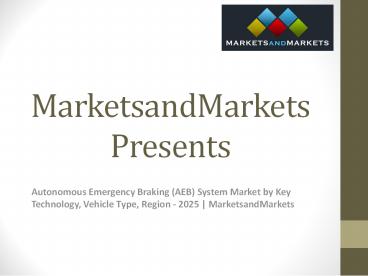 Autonomous Emergency Braking (AEB) System Market by Key Technology, Vehicle Type, Region - 2025 | MarketsandMarkets